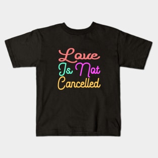 love is not cancelled Kids T-Shirt